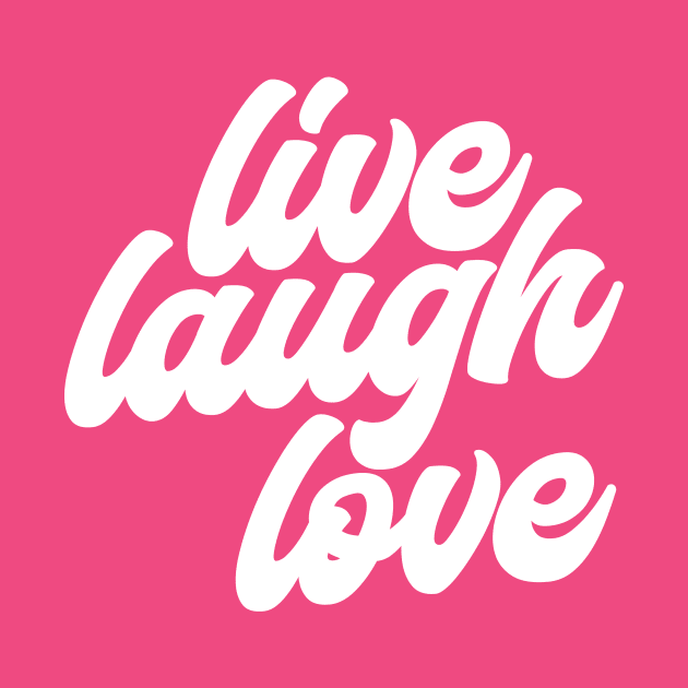 Live Laugh Love by BRAVOMAXXX