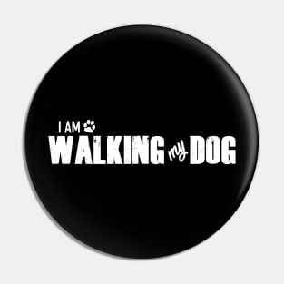 I am WALKING my DOG Pin