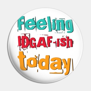 Feeling Idgaf-ish Today Colorful typography text based design Pin