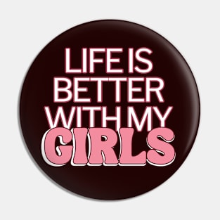 Life Is Better With My Girls Pin