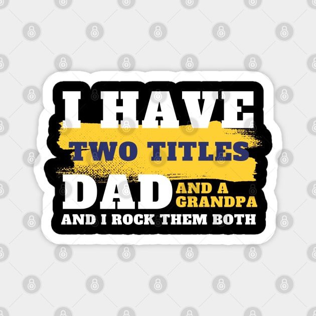 I Have Two Titles Dad And Grandpa, Father's Day, Daddy quote, Dad life, dad saying, gift for dads Magnet by twitaadesign