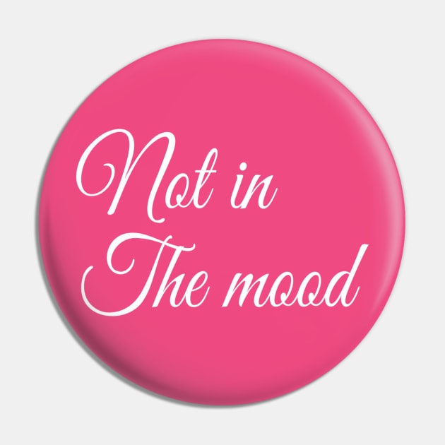 Not in the Mood | Funny t-shirt | Sarcastic | Feminist Girl power Pin by DesignsbyZazz