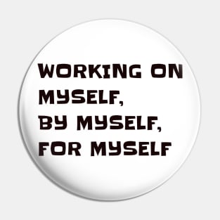 Working on myself, by myself, for myself Pin