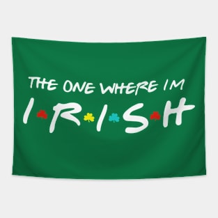 The One Where I'm Irish shamrock Lucky Funny St Patricks Day Tapestry