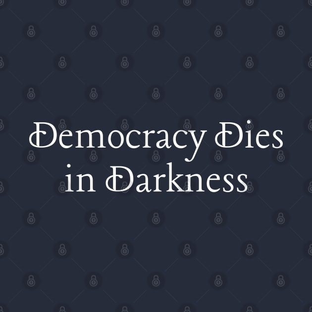 Democracy Dies in Darkness by karacayart