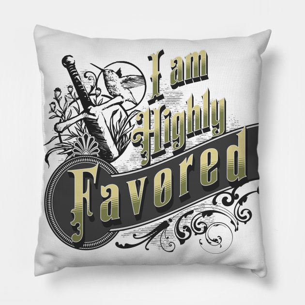 I am highly favored (Luke 1:28). Pillow by Seeds of Authority