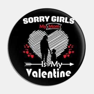 Sorry Girls my mom Is My Valentine Pin