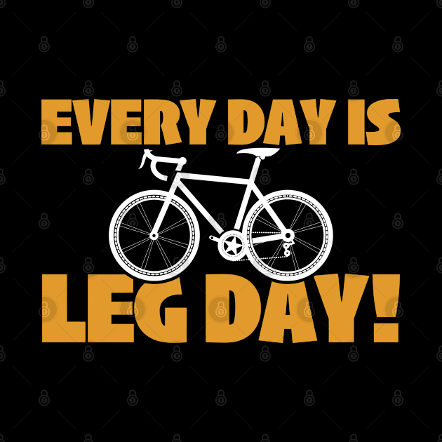 Cyclist - Every Day Is Leg Day by Kudostees