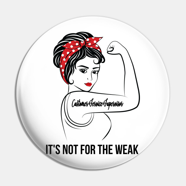 Customer Service Supervisor Not For Weak Customer Service Supervisor Pin Teepublic