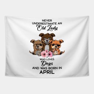 Never Underestimate An Old Woman Who Loves Dogs And Was Born In April Tapestry