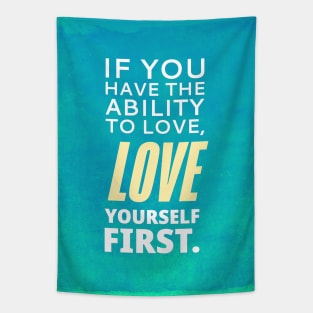 If You Have The Ability To Love, Love Yourself First Tapestry