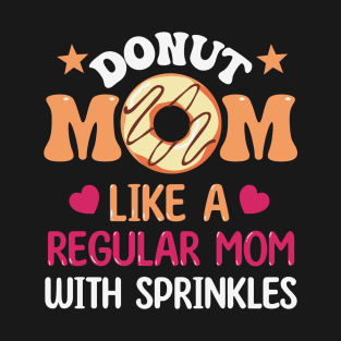 Donut Mom Like A Regular Mom With Sprinkles T-Shirt