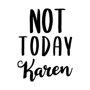 Not today karen T-Shirt