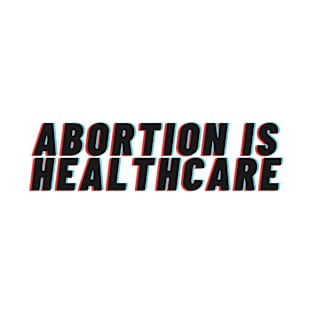 Abortion Is Healthcare T-Shirt