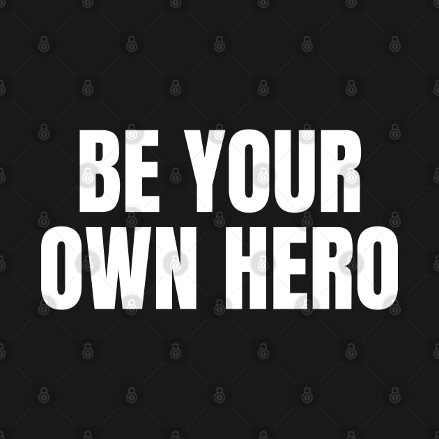 Be Your Own Hero Inspirational Motivational Quote by Art-Jiyuu