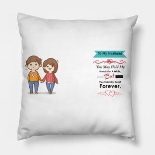 To My Husband -  You may holdmy hands for a while..... Pillow