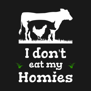 I dont eat my homies funny saying vegan vegan T-Shirt