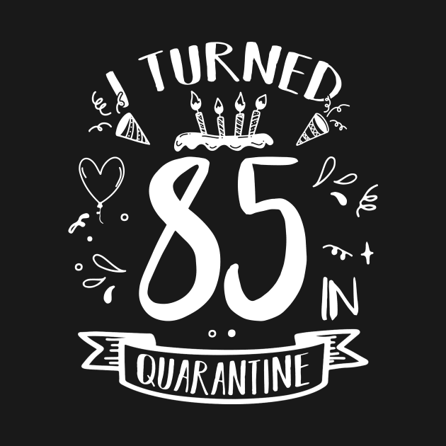 I Turned 85 In Quarantine by quaranteen