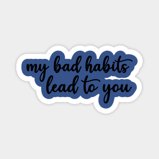 my bad habits lead to you 3 Magnet