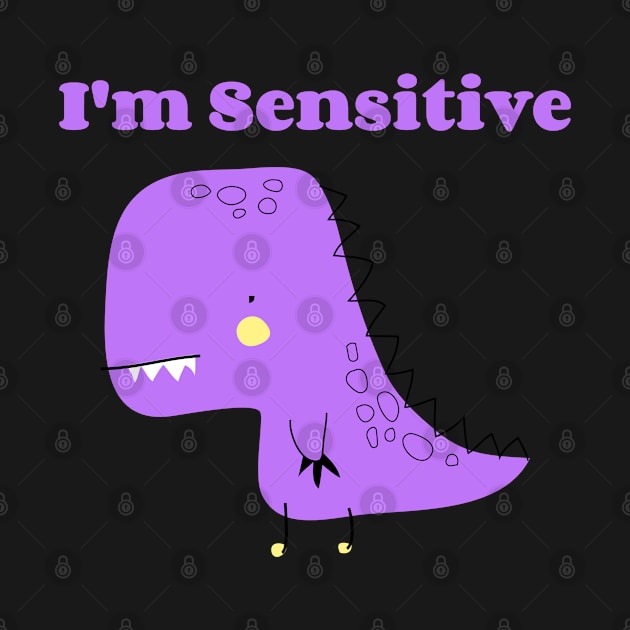 I'm Sensitive by ZB Designs