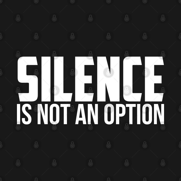 Silence is Not An Option by UrbanLifeApparel