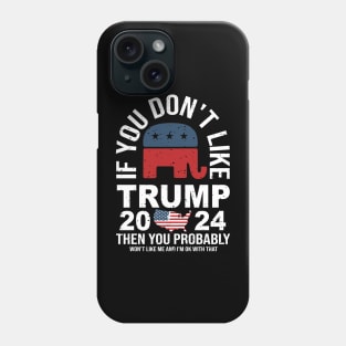 If You don't like Trump 2024 Then You Probably won't like me Phone Case