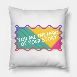 You are the hero of your story. Pillow