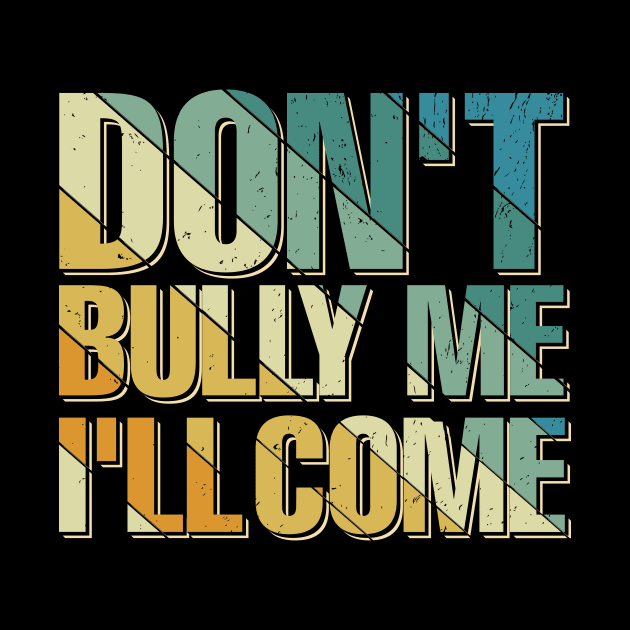 dont bully me ill come by TheDesignDepot