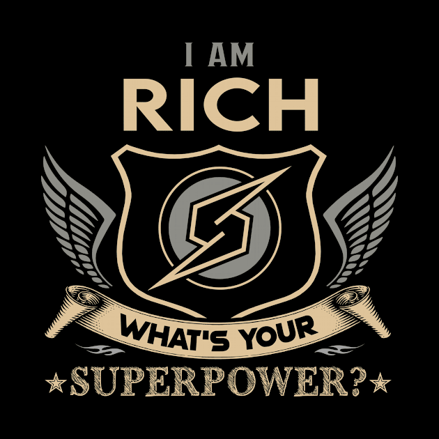 Rich Name T Shirt - I Am Rich What Is Your Superpower Name Gift Item Tee by Cosimiaart