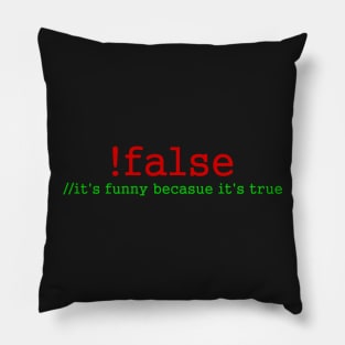 !false - it's funny becasue it's true Pillow