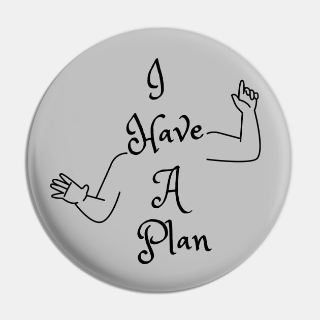 I Have A Plan (MD23GM001c) Pin by Maikell Designs