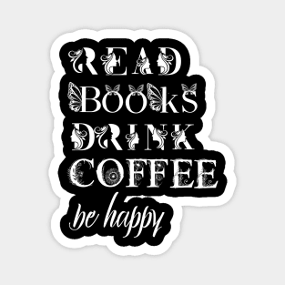 read books drink coffee be happy Magnet