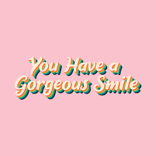 You Have A Gorgeous Smile t-shirt T-Shirt