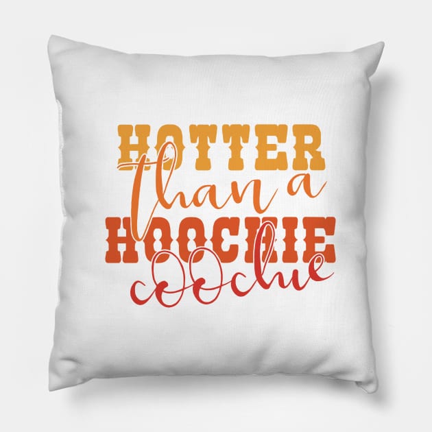 Hotter than a Hoochie Coochie - NOT FOR RESALE WITHOUT PERMISSION Pillow by l-oh