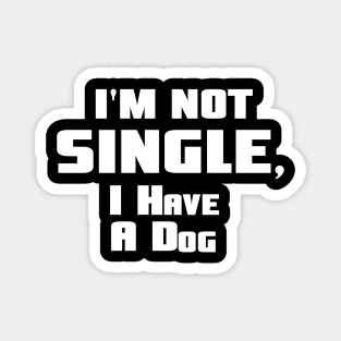 I'm not single I have a dog Magnet