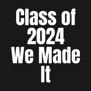 Class of 2024 We Made It Funny Graduation Celebratory T-Shirt