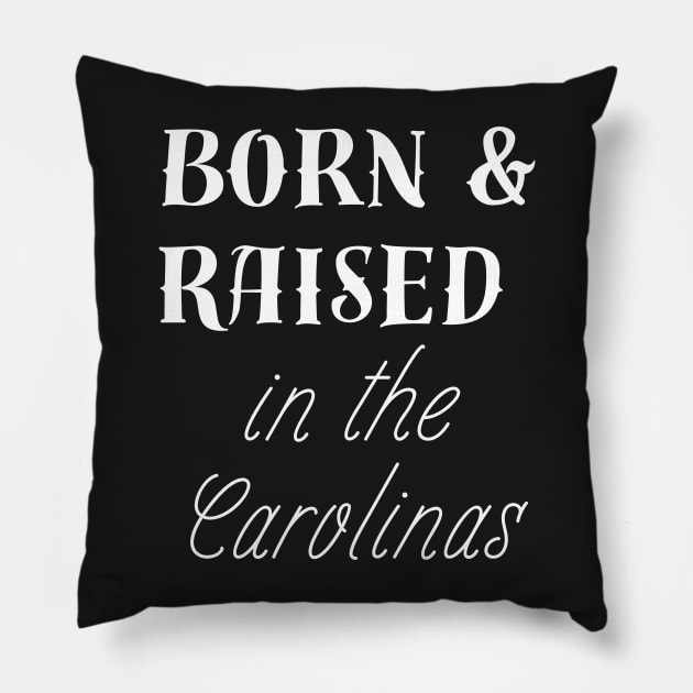 Born and Raised in the Carolinas Southerner Native Pillow by carolinafound