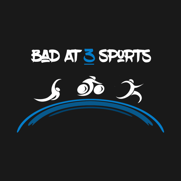 Bad At 3 Sports Triathlete by TriHarder12