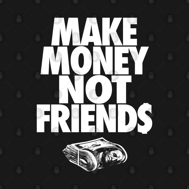 MAKE MONEY NOT FRIENDS