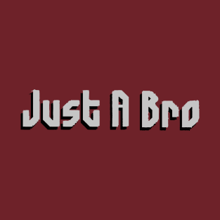 JUST A BRO- COLOR T-Shirt