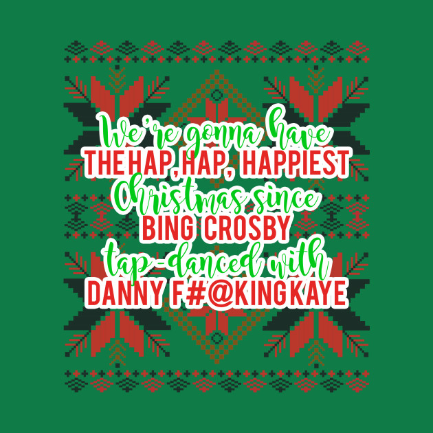 Since Bing Crosby tapdanced with Danny F'in Kaye  Christmas Vacation