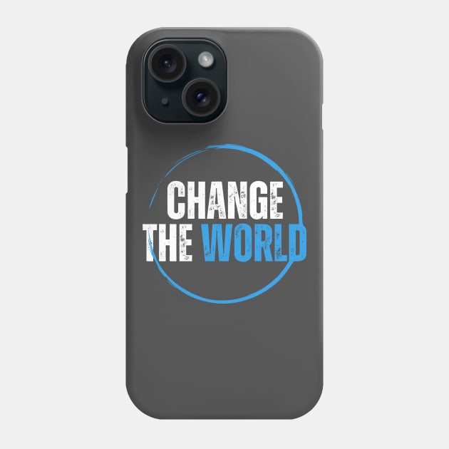 Change The World Phone Case by Tip Top Tee's