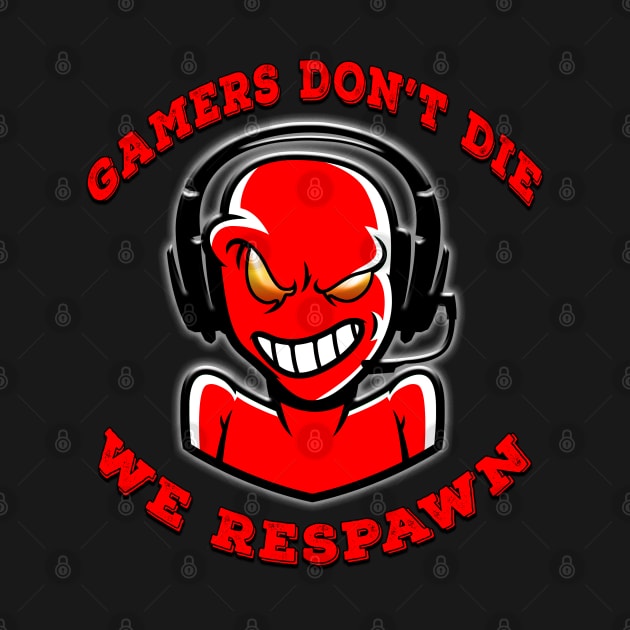 Gamers Dont Die We Respawn Red by Shawnsonart