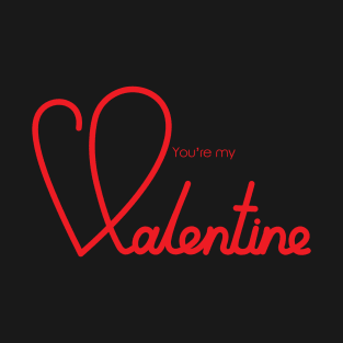 You Are My Valentine T-Shirt