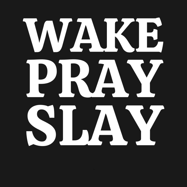 WAKE PRAY SLAY by Cosmic Whale Co.