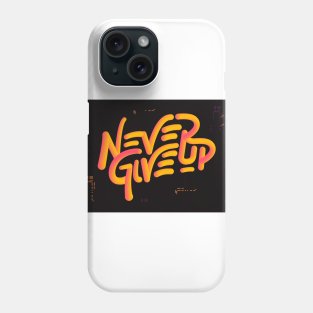 Never Give up Shirt Phone Case