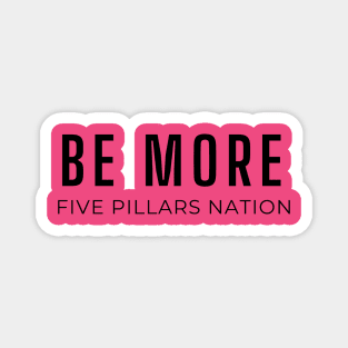 Be More - Five Pillars Nation Magnet