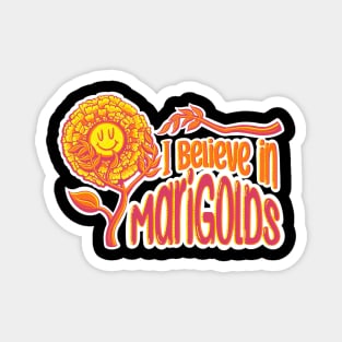 I Believe in Marigolds Magnet