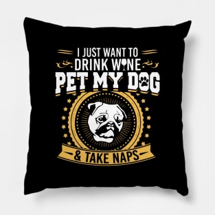 Drink Wine Pet My Dog And Take Naps T Shirt Pillow