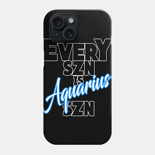 Every SZN Is Aquarius SZN Phone Case by SkorpSZNWear